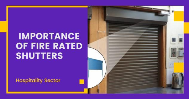 The Importance of Fire Rated Shutters in Dubai’s Hospitality Sector